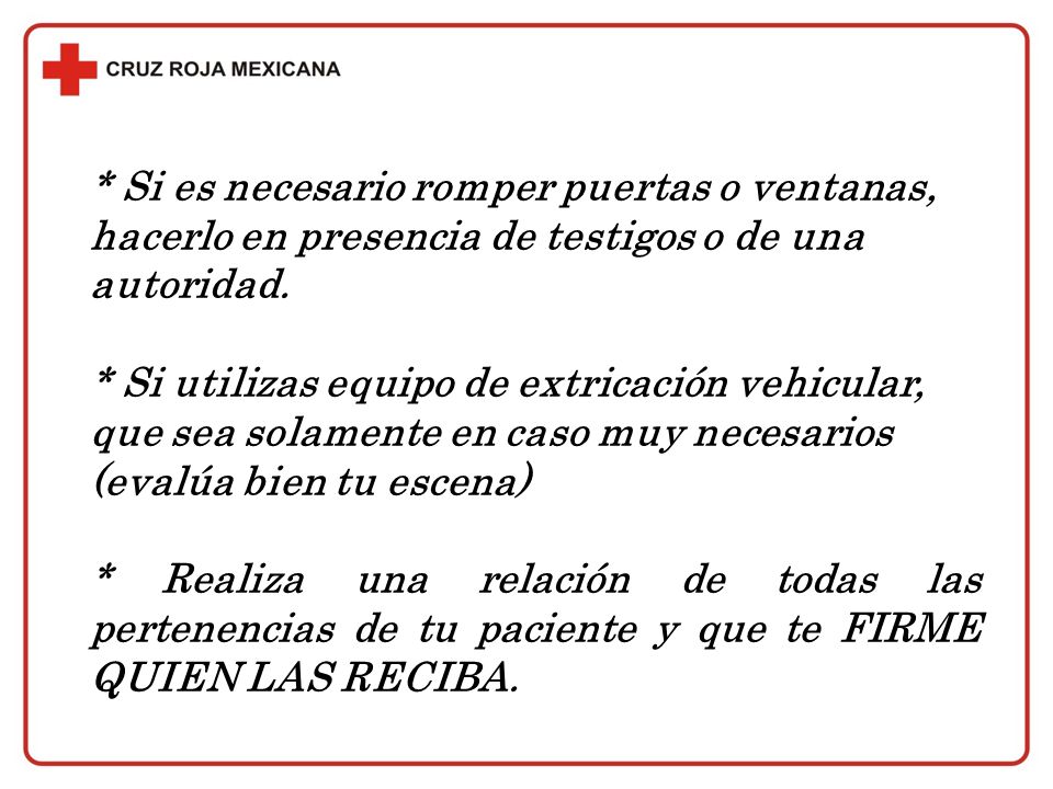 * Si es necesario romper puertas o ventanas, hacerlo en presencia de testigos o de una autoridad.