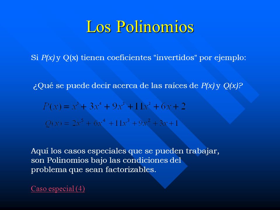 Los Polinomios Si P(x) y Q(x) tienen coeficientes invertidos por ejemplo: ¿Qué se puede decir acerca de las raíces de P(x) y Q(x)