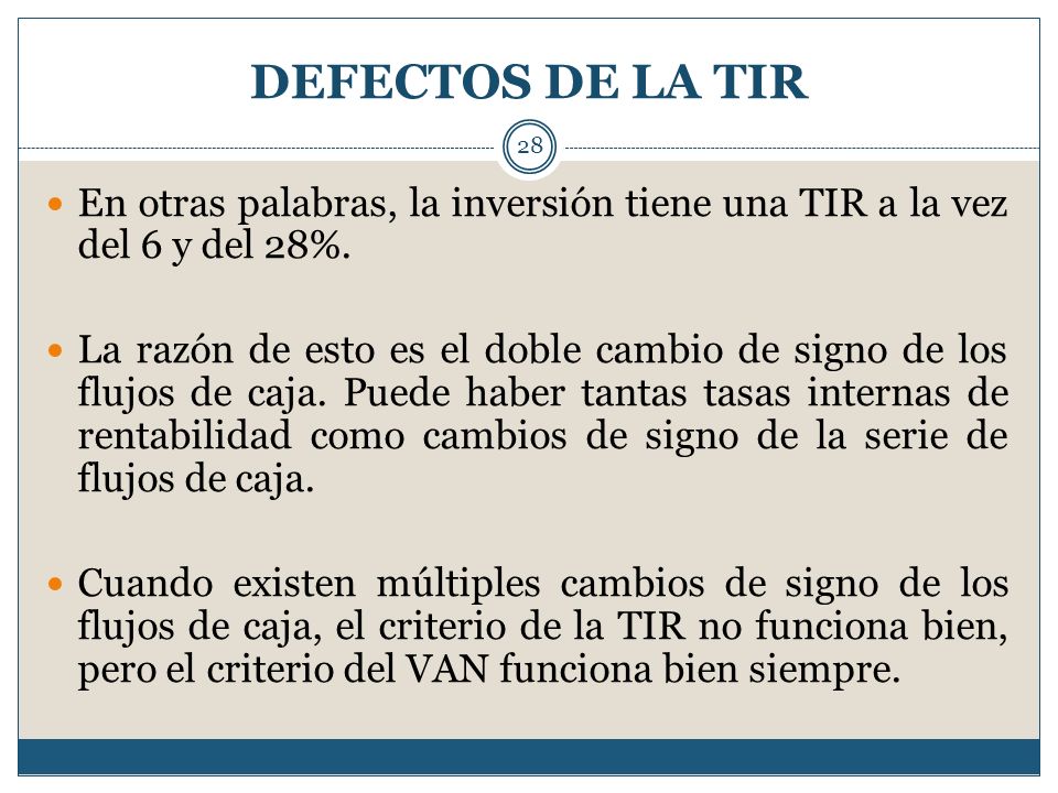 DEFECTOS DE LA TIR En otras palabras, la inversión tiene una TIR a la vez del 6 y del 28%.
