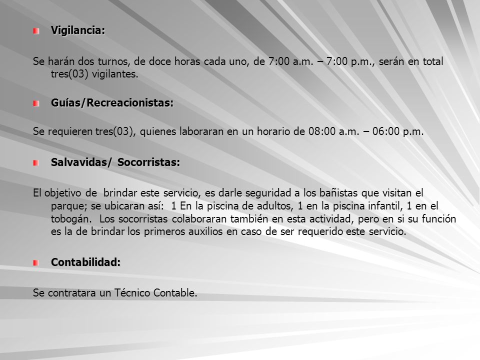 Vigilancia: Se harán dos turnos, de doce horas cada uno, de 7:00 a.m. – 7:00 p.m., serán en total tres(03) vigilantes.