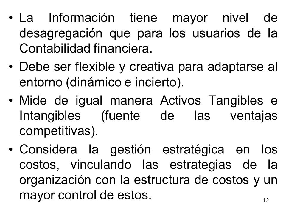 La Información tiene mayor nivel de desagregación que para los usuarios de la Contabilidad financiera.