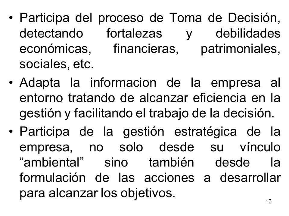 Participa del proceso de Toma de Decisión, detectando fortalezas y debilidades económicas, financieras, patrimoniales, sociales, etc.