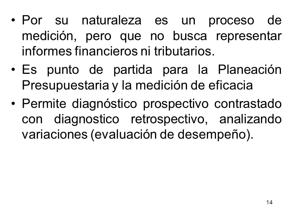 Por su naturaleza es un proceso de medición, pero que no busca representar informes financieros ni tributarios.