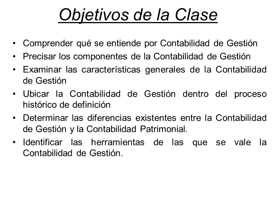 Objetivos de la Clase Comprender qué se entiende por Contabilidad de Gestión. Precisar los componentes de la Contabilidad de Gestión.
