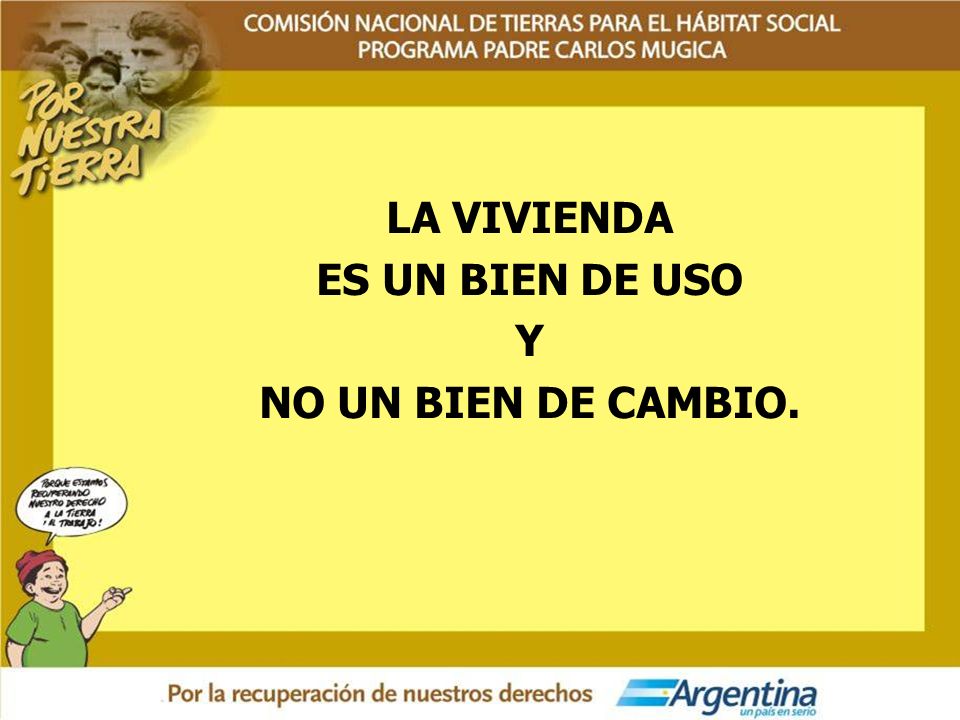 LA VIVIENDA ES UN BIEN DE USO Y NO UN BIEN DE CAMBIO.
