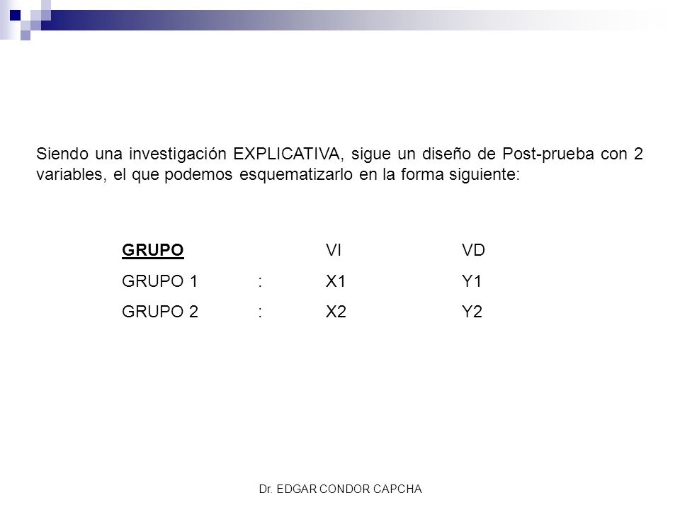 Siendo una investigación EXPLICATIVA, sigue un diseño de Post-prueba con 2 variables, el que podemos esquematizarlo en la forma siguiente: