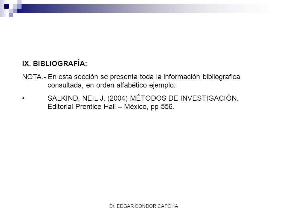 IX. BIBLIOGRAFÍA: NOTA.- En esta sección se presenta toda la información bibliografica consultada, en orden alfabético ejemplo: