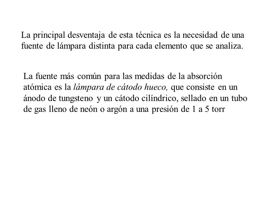 La principal desventaja de esta técnica es la necesidad de una fuente de lámpara distinta para cada elemento que se analiza.