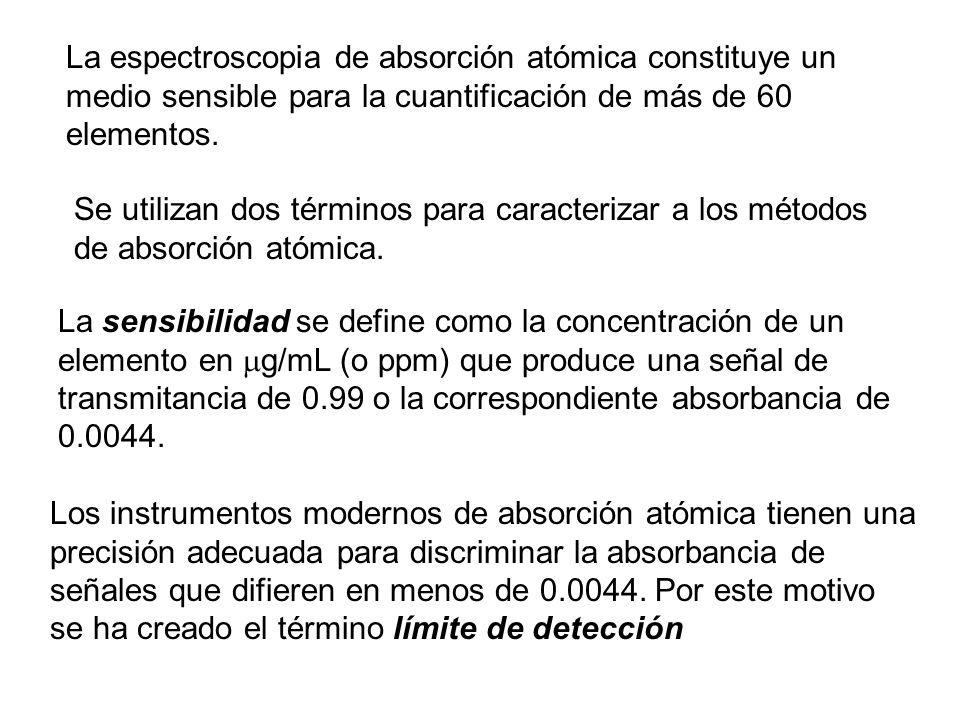 La espectroscopia de absorción atómica constituye un medio sensible para la cuantificación de más de 60 elementos.