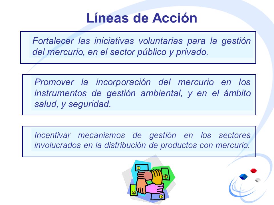Líneas de Acción Fortalecer las iniciativas voluntarias para la gestión del mercurio, en el sector público y privado.