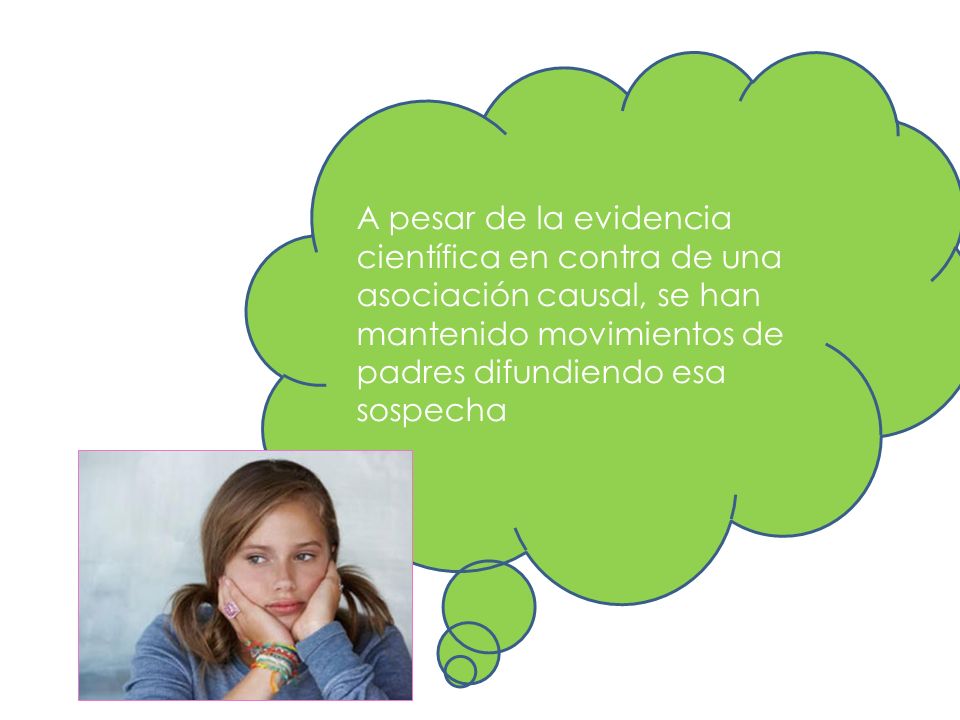 A pesar de la evidencia científica en contra de una asociación causal, se han mantenido movimientos de padres difundiendo esa sospecha