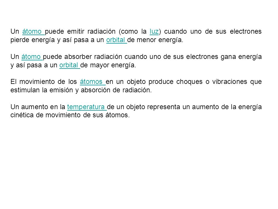 Un átomo puede emitir radiación (como la luz) cuando uno de sus electrones pierde energía y así pasa a un orbital de menor energía.