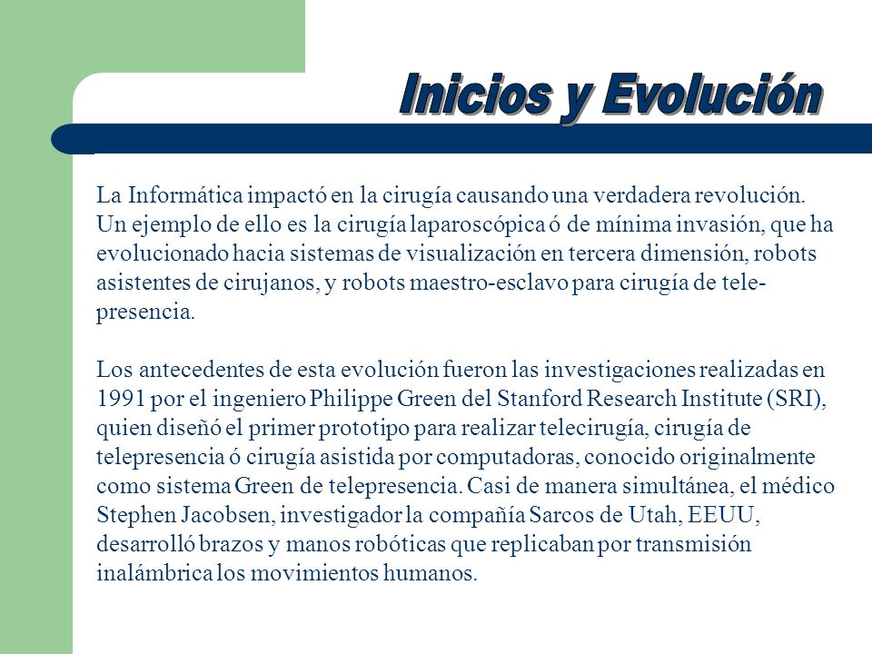 Inicios y Evolución La Informática impactó en la cirugía causando una verdadera revolución.