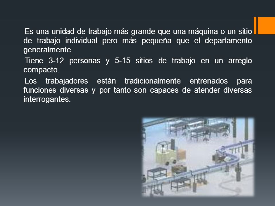 Es una unidad de trabajo más grande que una máquina o un sitio de trabajo individual pero más pequeña que el departamento generalmente.