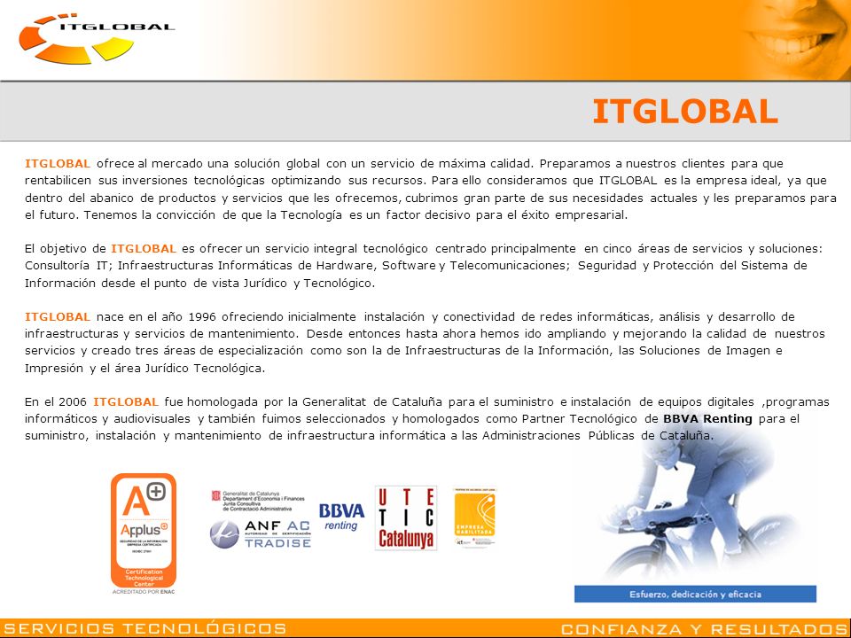 ITGLOBAL ITGLOBAL ofrece al mercado una solución global con un servicio de máxima calidad. Preparamos a nuestros clientes para que.