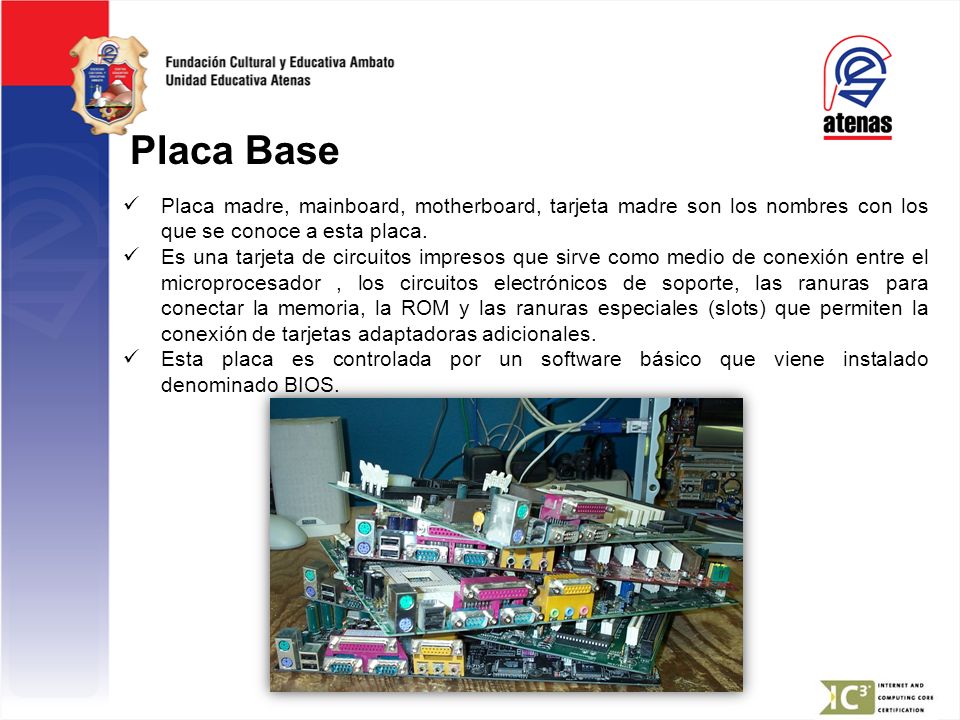 Placa Base Placa madre, mainboard, motherboard, tarjeta madre son los nombres con los que se conoce a esta placa.