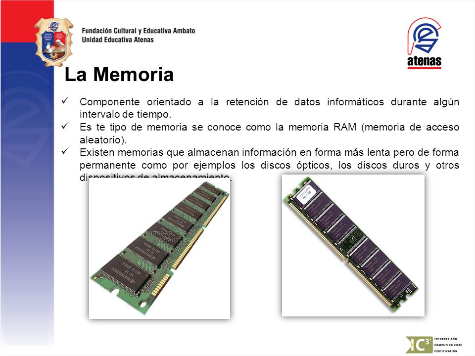 La Memoria Componente orientado a la retención de datos informáticos durante algún intervalo de tiempo.