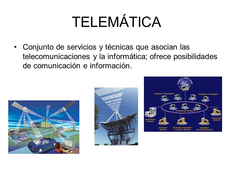 TELEMÁTICA Conjunto de servicios y técnicas que asocian las telecomunicaciones y la informática; ofrece posibilidades de comunicación e información.