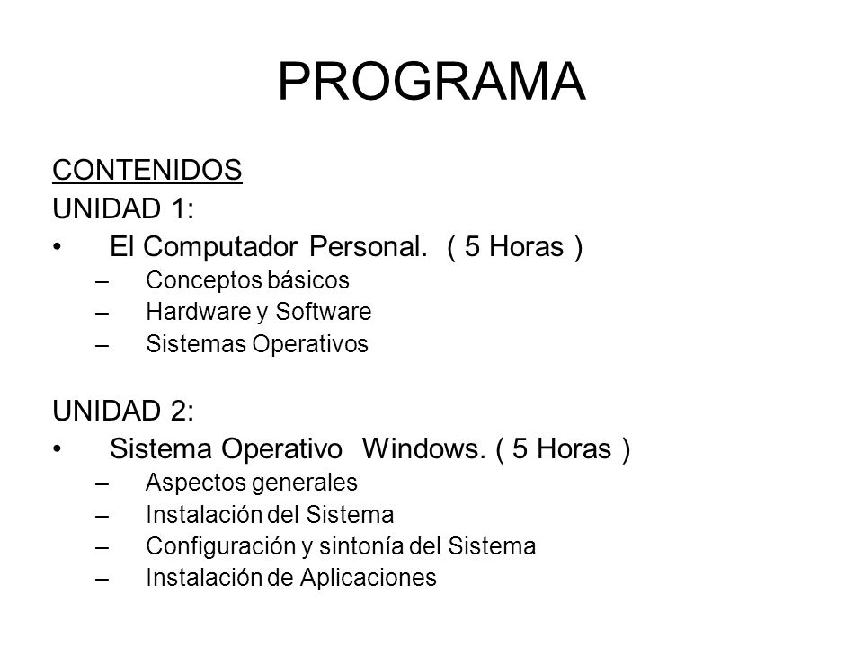 PROGRAMA CONTENIDOS UNIDAD 1: El Computador Personal. ( 5 Horas )