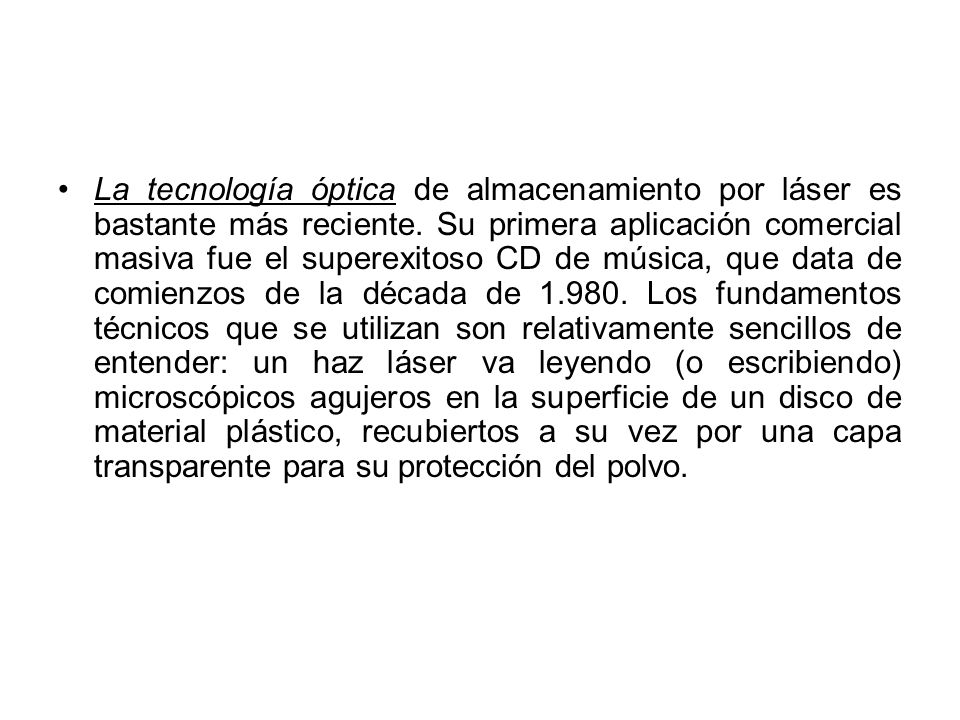 La tecnología óptica de almacenamiento por láser es bastante más reciente.