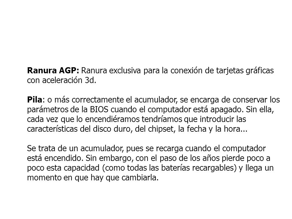 Ranura AGP: Ranura exclusiva para la conexión de tarjetas gráficas con aceleración 3d.