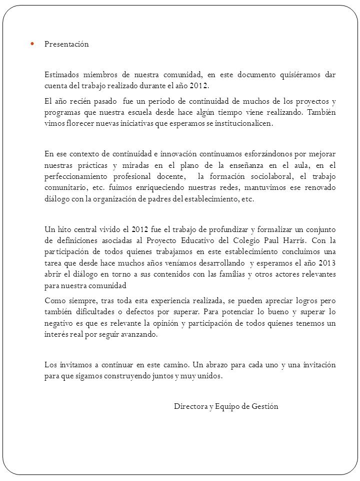 Presentación Estimados miembros de nuestra comunidad, en este documento quisiéramos dar cuenta del trabajo realizado durante el año