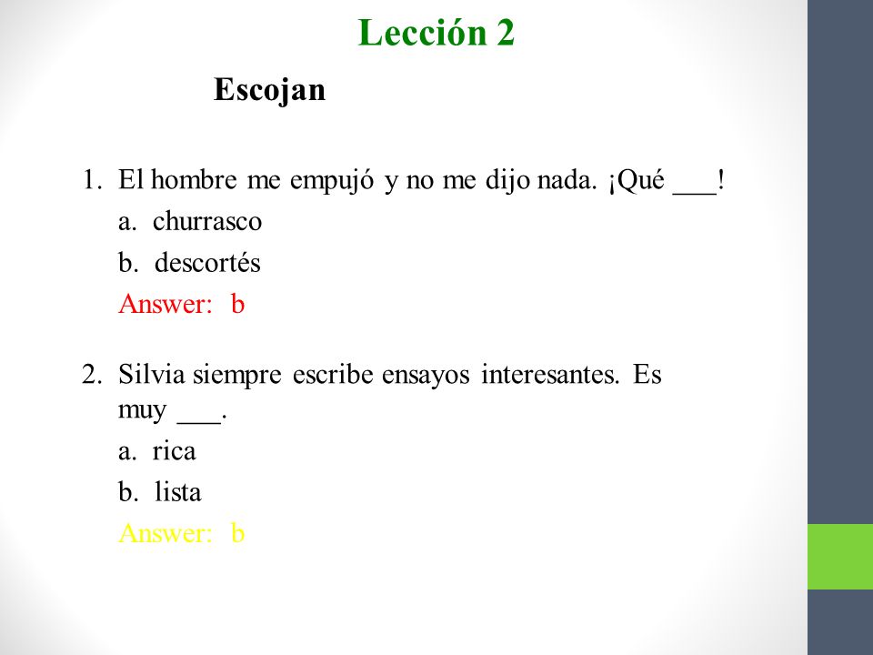 Lección 2 Escojan. 1. El hombre me empujó y no me dijo nada. ¡Qué ___!