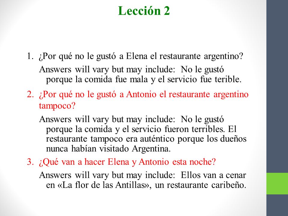 Lección 2 Contesten. 1. ¿Por qué no le gustó a Elena el restaurante argentino Answers will vary but may include: No le gustó.