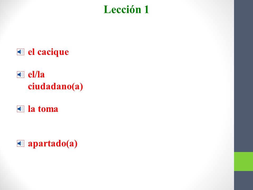 Lección 1 Más vocabulario el cacique el/la ciudadano(a) la toma