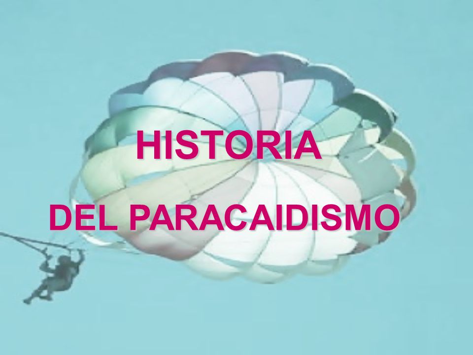 HISTORIA DEL PARACAIDISMO
