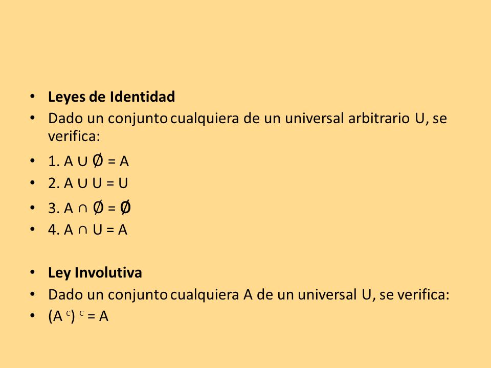 Leyes de Identidad Dado un conjunto cualquiera de un universal arbitrario U, se verifica: 1. A ∪ ∅ = A.