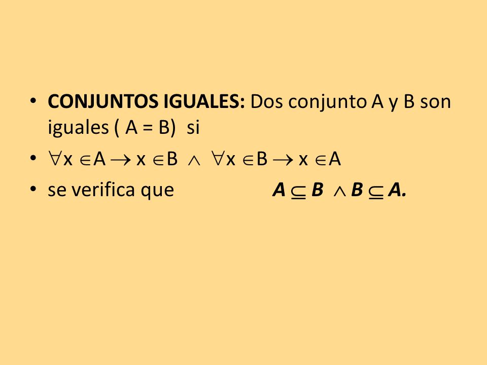 CONJUNTOS IGUALES: Dos conjunto A y B son iguales ( A = B) si