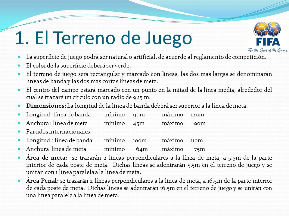 1. El Terreno de Juego La superficie de juego podrá ser natural o artificial, de acuerdo al reglamento de competición.