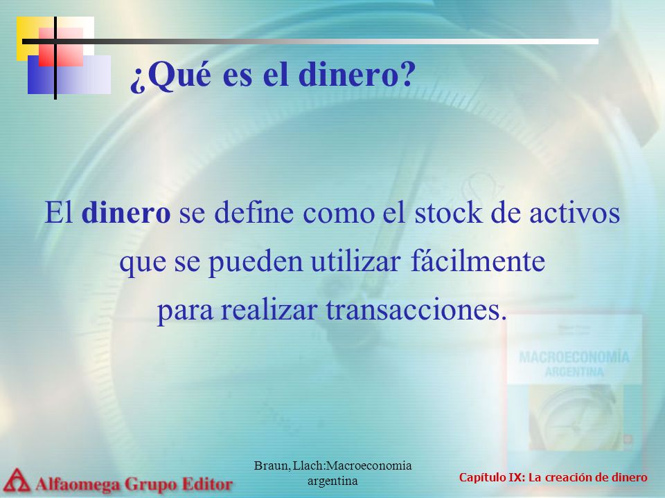 ¿Qué es el dinero El dinero se define como el stock de activos que se pueden utilizar fácilmente. para realizar transacciones.