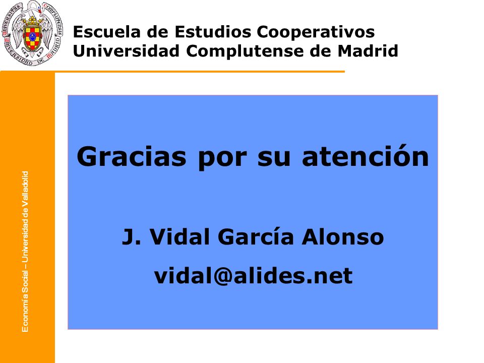 Gracias por su atención Economía Social – Universidad de Valladolid