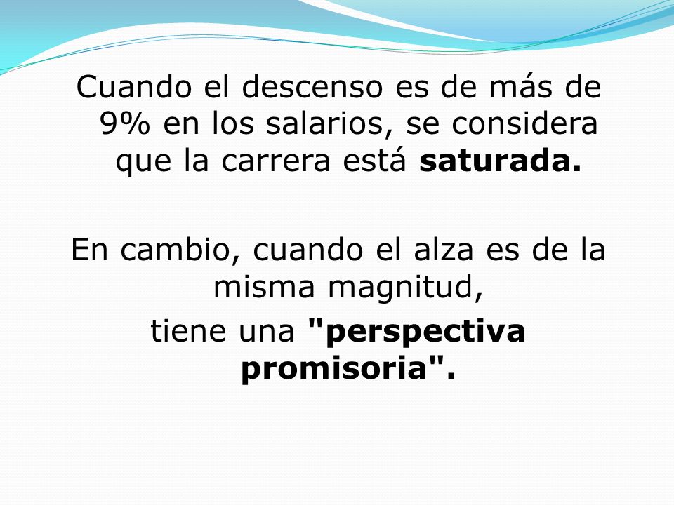 Cuando el descenso es de más de 9% en los salarios, se considera que la carrera está saturada.
