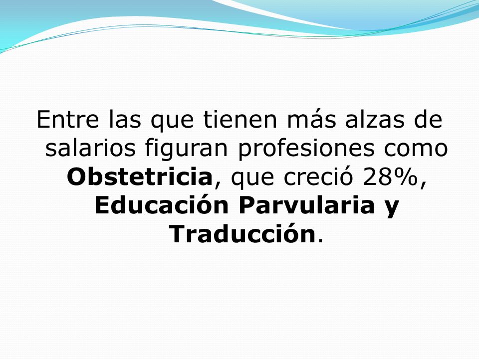 Entre las que tienen más alzas de salarios figuran profesiones como Obstetricia, que creció 28%, Educación Parvularia y Traducción.