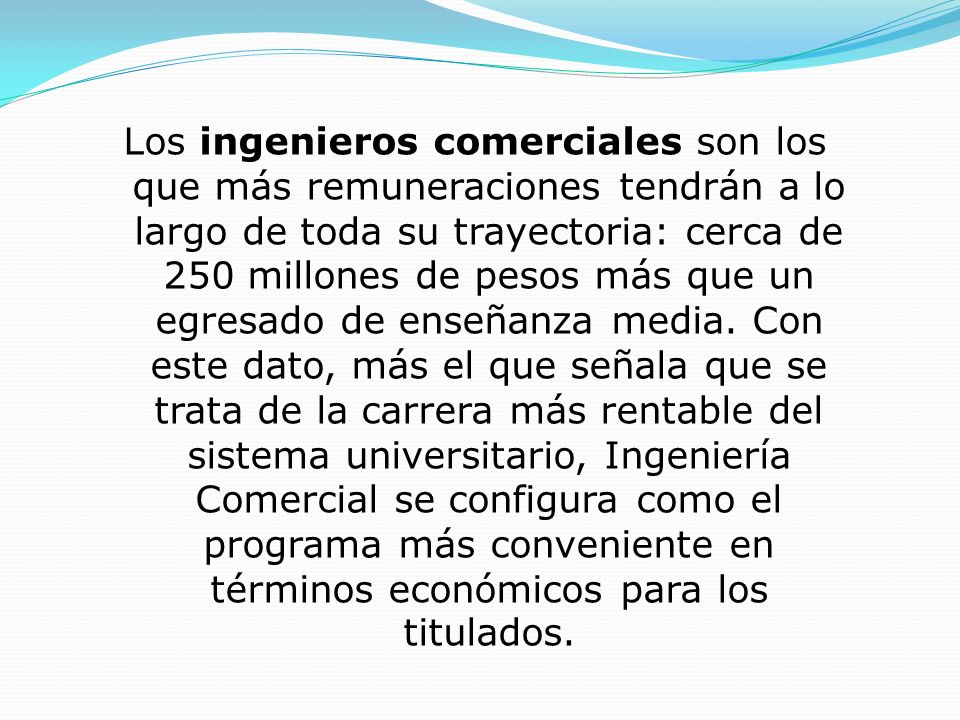 Los ingenieros comerciales son los que más remuneraciones tendrán a lo largo de toda su trayectoria: cerca de 250 millones de pesos más que un egresado de enseñanza media.