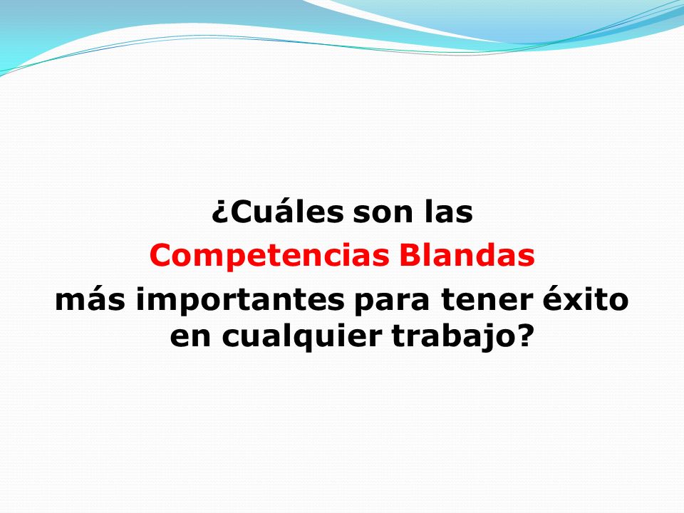 ¿Cuáles son las Competencias Blandas más importantes para tener éxito en cualquier trabajo