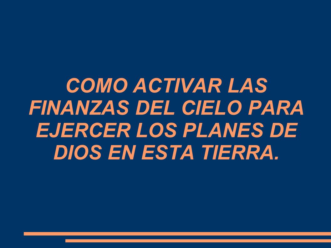 COMO ACTIVAR LAS FINANZAS DEL CIELO PARA EJERCER LOS PLANES DE DIOS EN ESTA TIERRA.