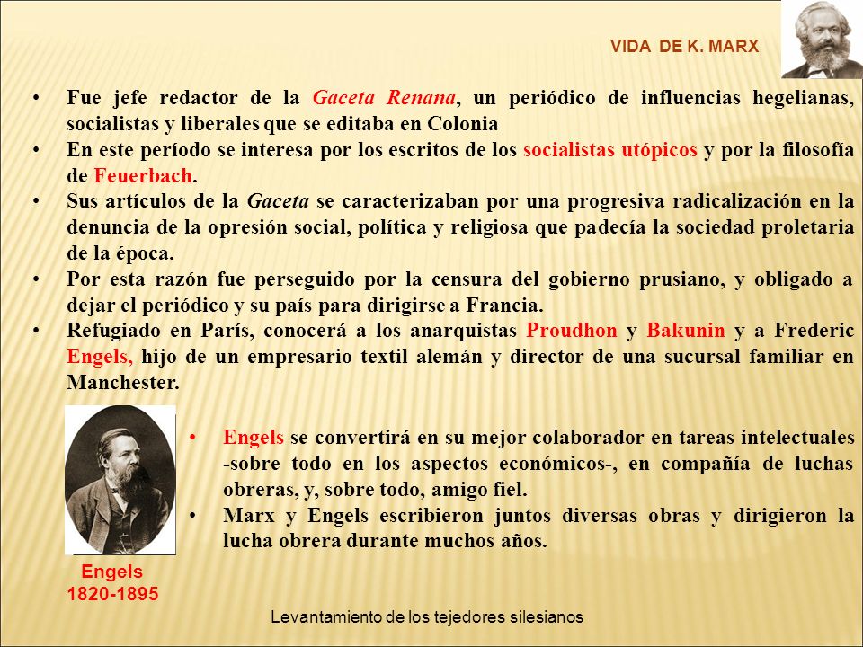 VIDA DE K. MARX Fue jefe redactor de la Gaceta Renana, un periódico de influencias hegelianas, socialistas y liberales que se editaba en Colonia.