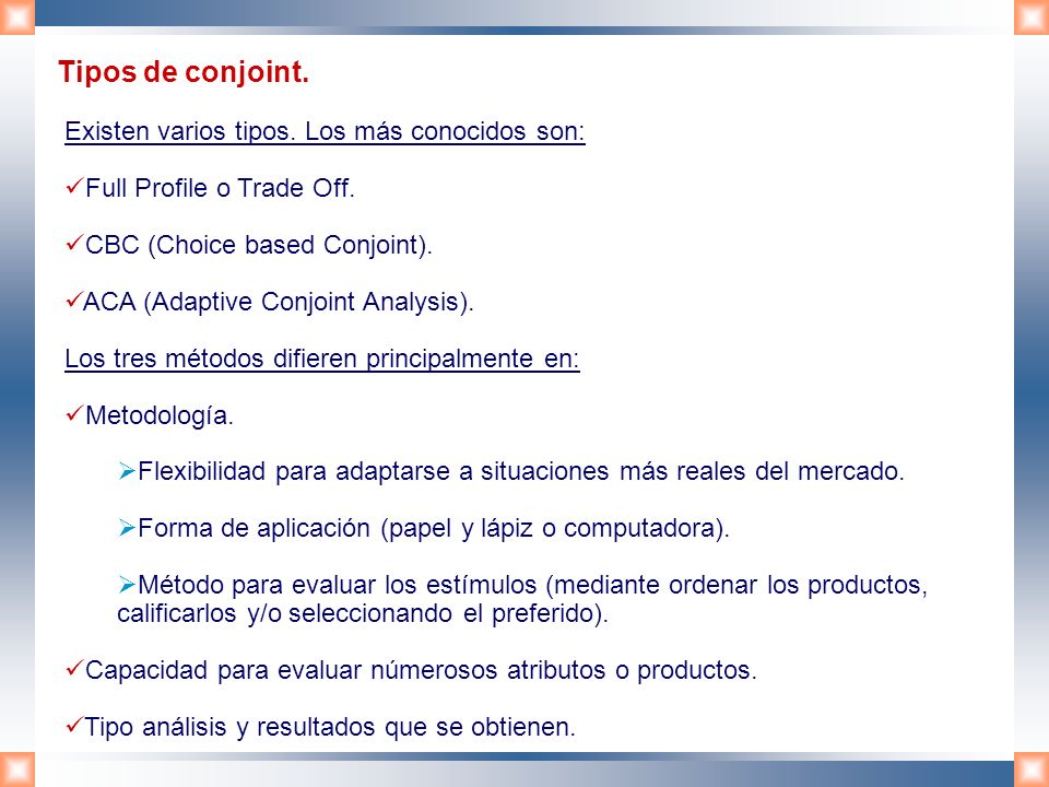 Tipos de conjoint. Existen varios tipos. Los más conocidos son:
