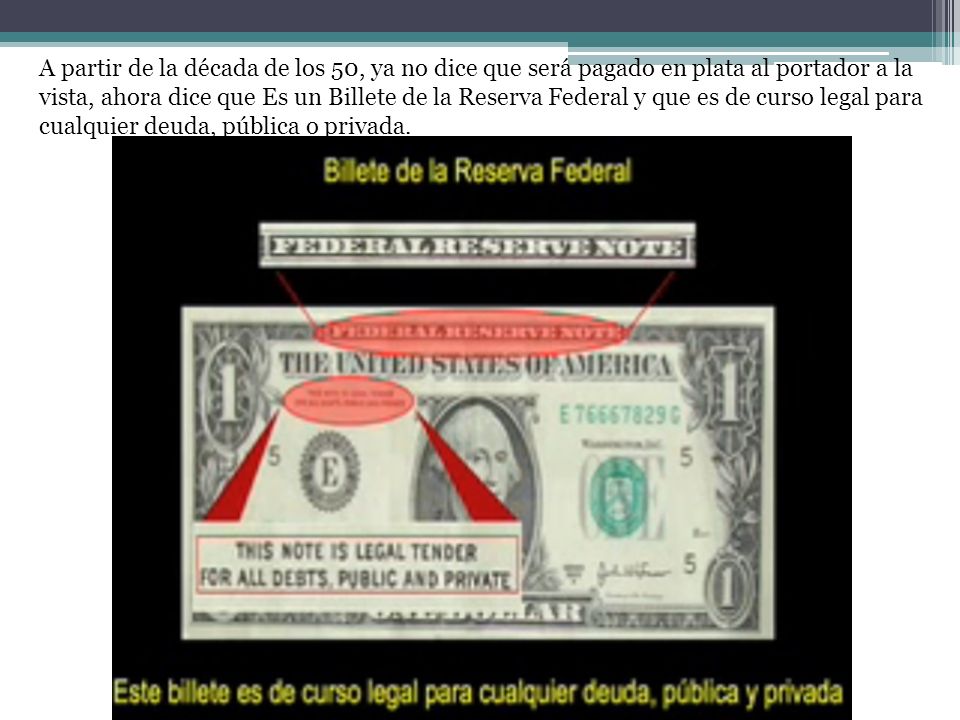 A partir de la década de los 50, ya no dice que será pagado en plata al portador a la vista, ahora dice que Es un Billete de la Reserva Federal y que es de curso legal para cualquier deuda, pública o privada.