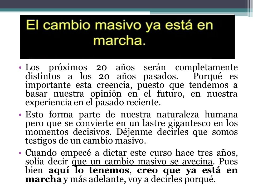 Los próximos 20 años serán completamente distintos a los 20 años pasados. Porqué es importante esta creencia, puesto que tendemos a basar nuestra opinión en el futuro, en nuestra experiencia en el pasado reciente.