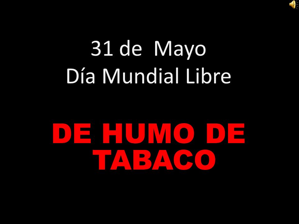 31 de Mayo Día Mundial Libre DE HUMO DE TABACO