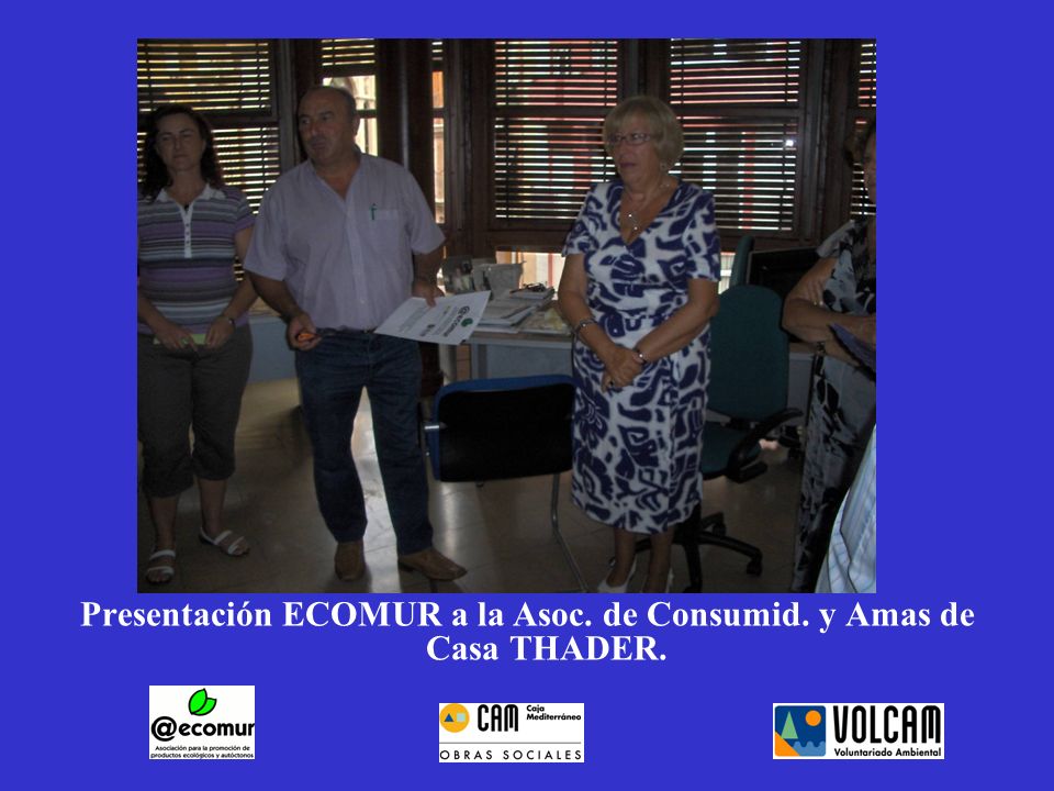 Presentación ECOMUR a la Asoc. de Consumid. y Amas de Casa THADER.