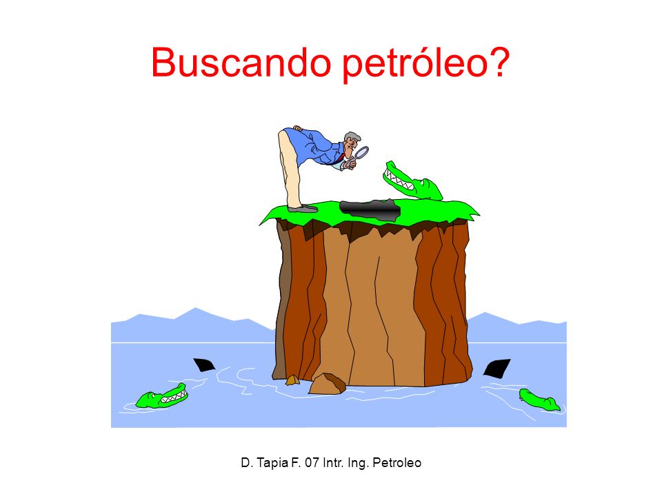 D. Tapia F. 07 Intr. Ing. Petroleo
