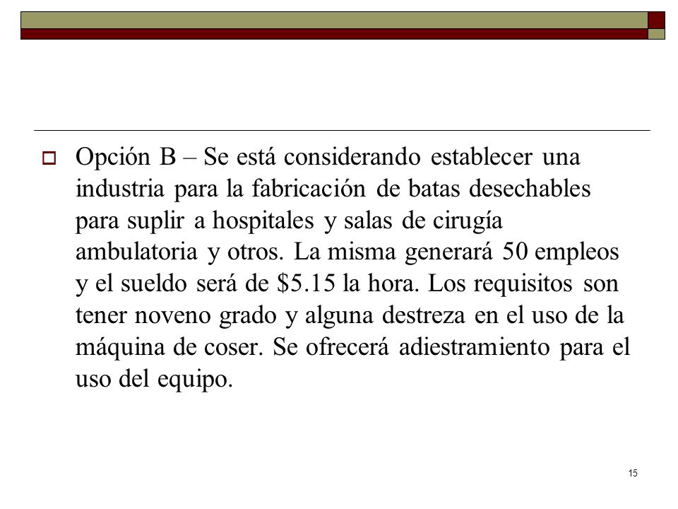 Opción B – Se está considerando establecer una industria para la fabricación de batas desechables para suplir a hospitales y salas de cirugía ambulatoria y otros.