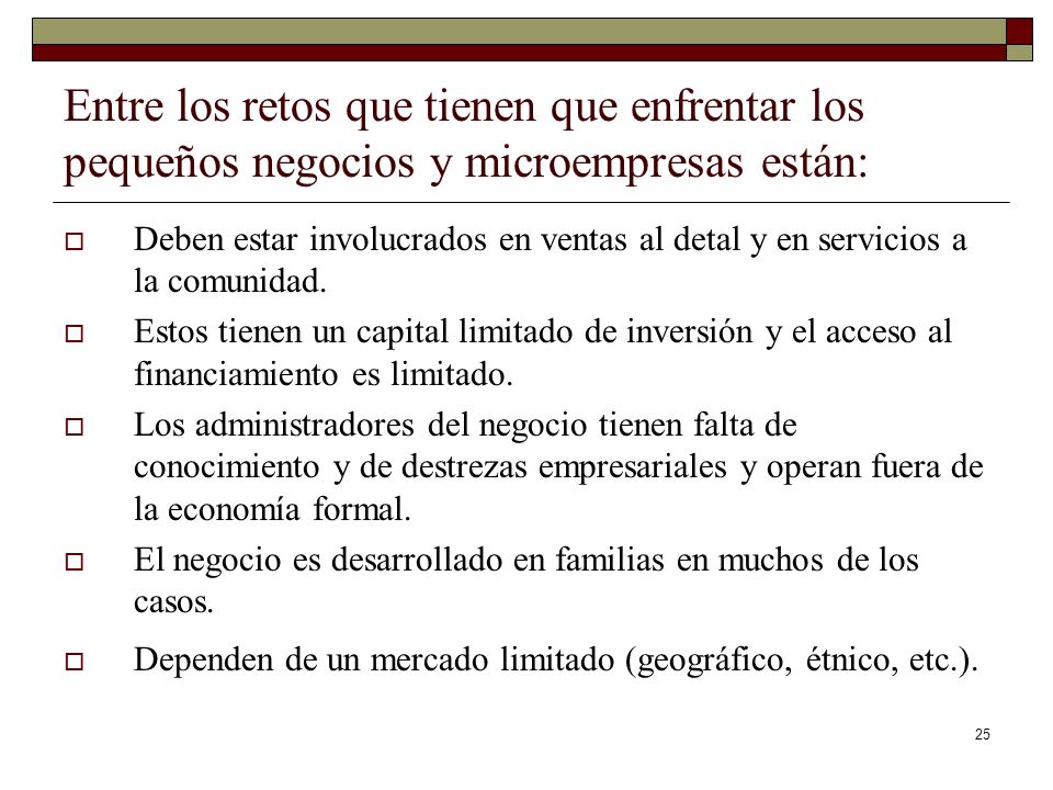 Entre los retos que tienen que enfrentar los pequeños negocios y microempresas están: