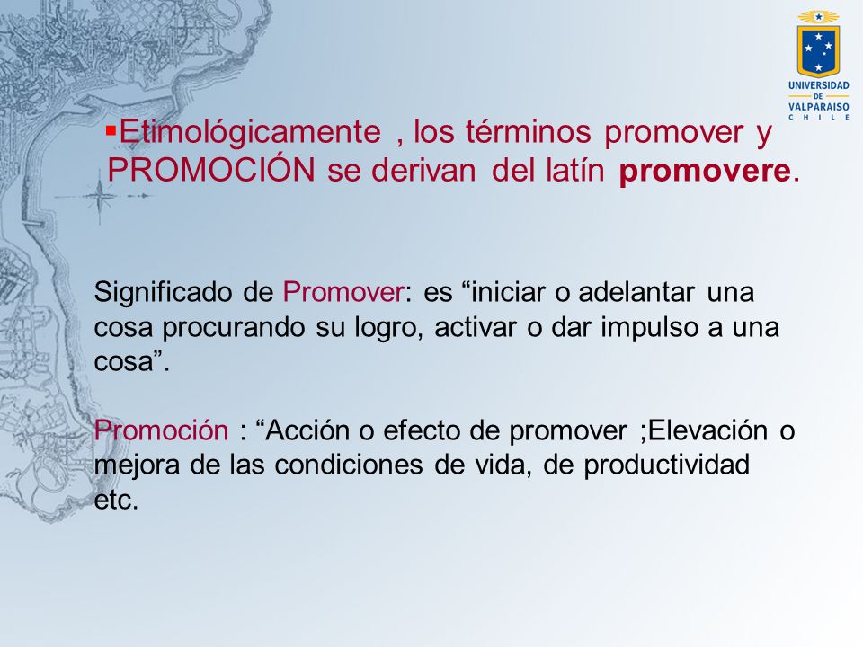 Etimológicamente , los términos promover y PROMOCIÓN se derivan del latín promovere.